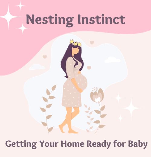 Nesting and Nesting Instinct: Getting Your Home Ready for Baby