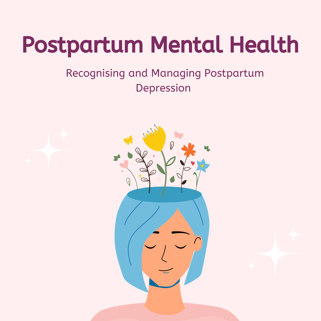Postpartum Mental Health: Recognising and Managing Postpartum Depression