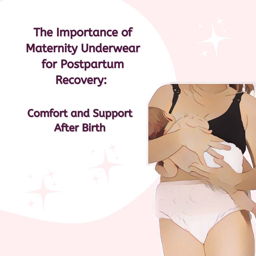 The Importance of Maternity Underwear for Postpartum Recovery: Comfort and Support After Birth